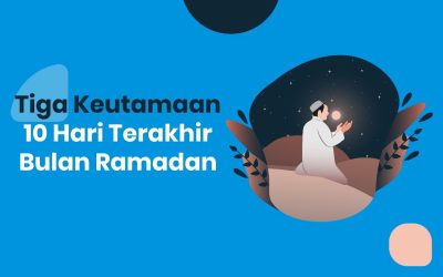 3 KEUTAMAAN 10 HARI TERAKHIR BULAN RAMADHAN